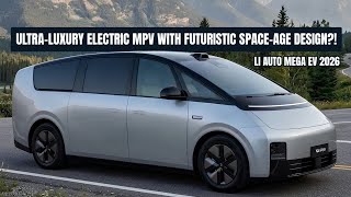 Li Auto Mega EV 2026 — Ultra-Luxury Electric MPV with Futuristic Space-Age Design!
