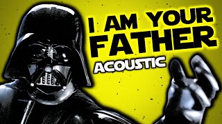 I Am Your Father (Acoustic Edition) Star Wars song