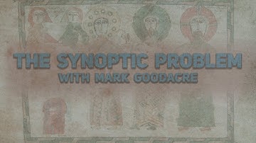 The Synoptic Problem With Mark Goodacre