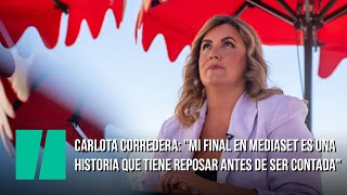 Carlota Corredera: "Mi final en Mediaset es una historia que tiene reposar antes de ser contada"