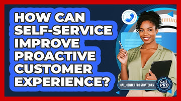 How Can Self-Service Improve Proactive Customer Experience?