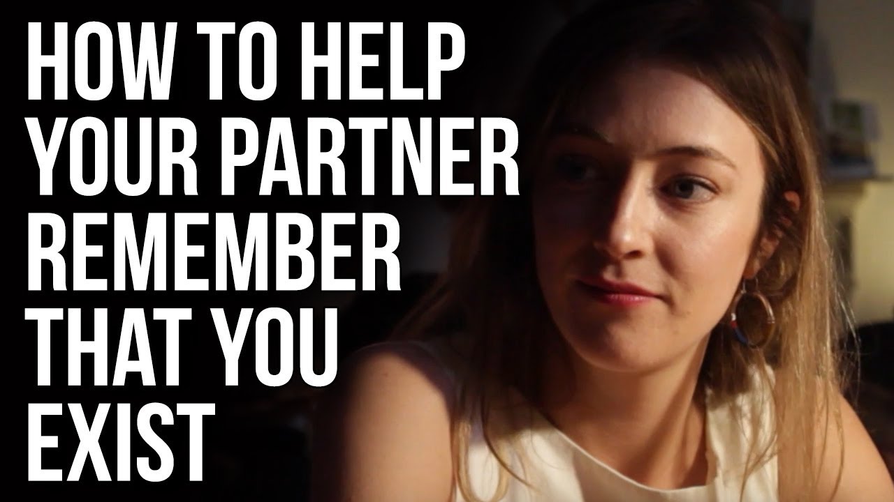 How to Help Your Partner Remember That You Exist