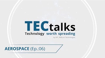 WFL TECtalks Epiode 6: Aerospace Manufacturing