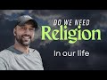 Do we need religion (Islam) in our life? is it possible to run a society without religion?