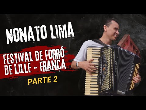 NONATO LIMA - FESTIVAL DE FORRÓ DE LILLE (FRANÇA) PARTE 2