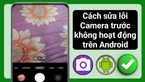 Cách sửa lỗi Camera trước không hoạt động trên Android (2025)