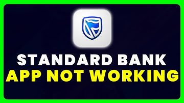 Standard Bank App Not Working: How to Fix Standard Bank App Not Working