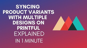 How To Sync Product Variants With Multiple Designs On Printful? (2024)