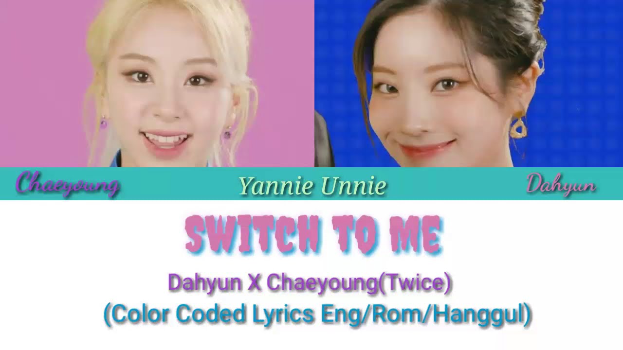 Twice Dahyun Chaeyoung Switch To Me Lyrics Lyrics Eng Rom Han Youtube