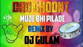 Dho Ghoont Muje Bhi Pilade Mix Master Dj Gulam Bolthe _6303092070_