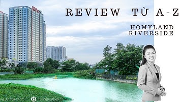Review từ A đến Z / Homyland Riverside Quận 2