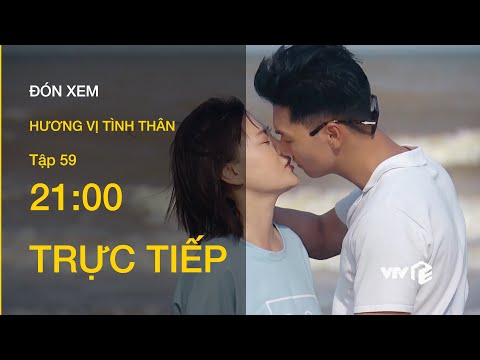 TRỰC TIẾP VTV1 | TẬP 59: Hương Vị Tình Thân - Long và Nam chính thức yêu nhau?