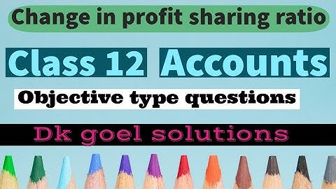 Change in profit sharing ratio | Class 12 | Dk goel solutions | Objective type questions |