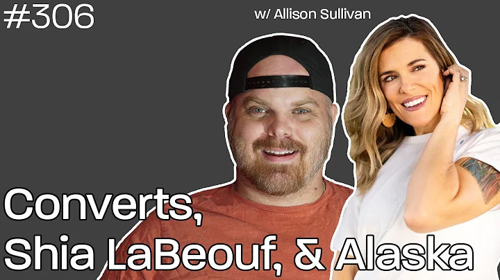 Converts, Shia LaBeouf & Alaska w/Allison Sullivan...