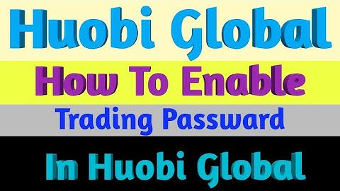 Huobi global mein trading password ko kis tarha enable karte hain in urdu hindi