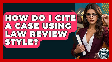 How Do I Cite A Case Using Law Review Style? - Law School Prep Hub