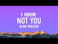 [1 HOUR] Alan Walker - Not You (Lyrics) ft. Emma Steinbakken