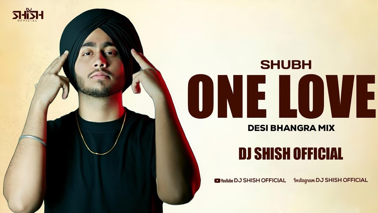 One Love  Desi Bhangra mix   Remix  Shubh  Dj Shish Official  New Punjabi Songs 2023