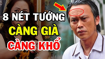 8 Nét Tướng Ở Người Hậu Vận CÔ ĐỘC, CÀNG GIÀ CÀNG KHỐN KHÓ, Nghèo Khổ, Tiền Bạc Đội Nón Ra Đi