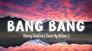 Bang Bang - Nancy Sinatra( Cover By Helions ) [Lyrics/Vietsub]