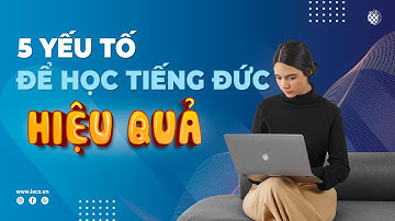 Cách học tiếng Đức hiệu quả: 5 yếu tố để thành công
