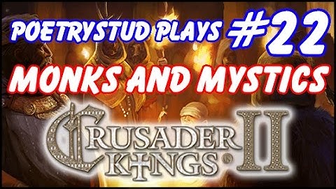 Monks and Mystics - Crusader Kings 2 - Episode 22
