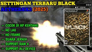 Terbukti Lancar Cara Settings Game Black Aethersx2 Cocok Di Hp Kentang Terbaru 2025