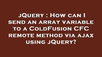 jQuery : How can I send an array variable to a ColdFusion CFC remote method via ajax using jQuery?