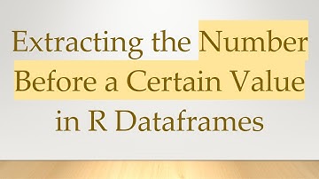 Extracting the Number Before a Certain Value in R Dataframes