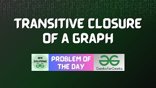 #29 GFG POTD Transitive closure of a Graph GeeksForGeeks Problem of the Day | 17-10-2023