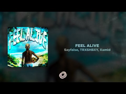 Sayfalse, TRXSHBXY, Xamid - FEEL ALIVE