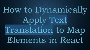 How to Dynamically Apply Text Translation to Map Elements in React