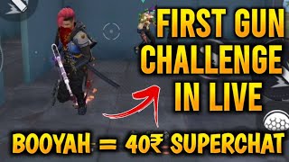 FIRST GUN CHALLENGE IN LIVE || BOOYAH = 40 RUPEES SUPERCHAT?