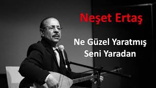 Neşet Ertaş - Ne Güzel Yaratmış Seni Yaradan