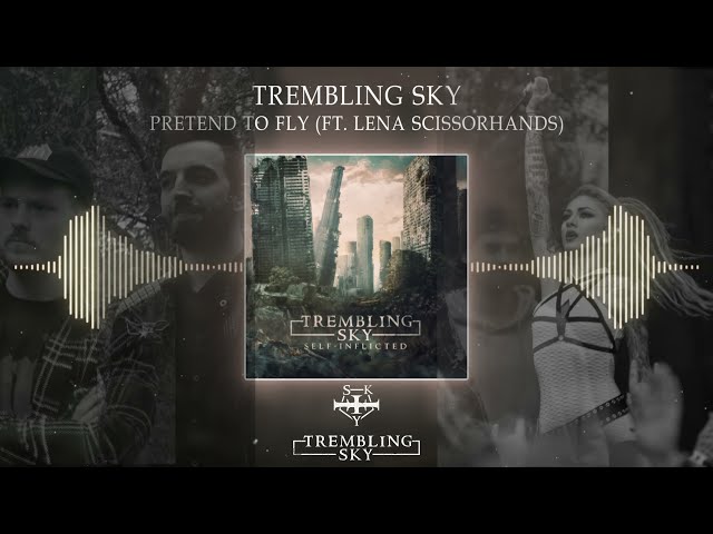 Trembling Sky &; &;Pretend To Fly” (feat. Lena Scissorhands)