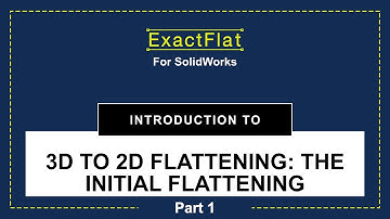 ExactFlat for SolidWorks . 3D to 2D Flattening: The Initial Flattening. Part 1
