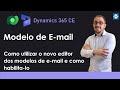 Novo editor de modelos de e-mail do Dynamics 365 CE #emailtemplate #dynamics365ce #dyn365
