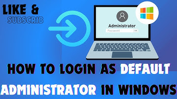 How to Login as Default Administrator in Windows