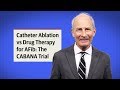 Catheter Ablation vs Drug Therapy for Patients With Atrial Fibrillation: The CABANA Trial