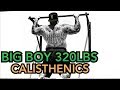 BIG BOY 320lbs TRAINING CALISTHENICS STRONGMAN