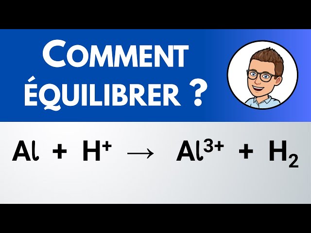 Comment équilibrer ? Al + H+ → Al3+ + H2 | équation chimique