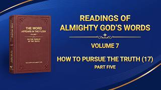 The Word of God | "How to Pursue the Truth (17)" (Part Five)