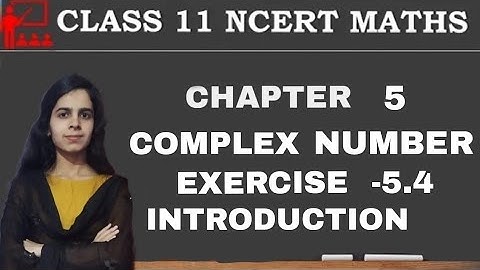 class 11 math ex 5.4 introduction chapter 5 complex number and quadratic equation|class 11 chapter 5