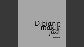 Dibiarin Makin Jadi
