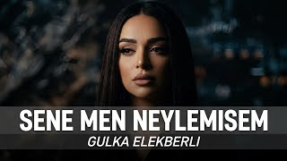 Gulka Elekberli - Sene Men Neylemisem (2026)