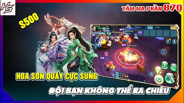 Tâm ma ảo cảnh S500 - Hoa Sơn quẩy cực sung - đội bạn không thể ra chiêu | 870 | Thiên Nhai TV