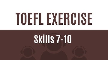 TOEFL EXERCISE skills 7 -10