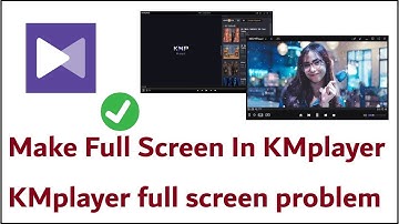 How To Make Full Screen In KMplayer || Fix kmplayer full screen problem
