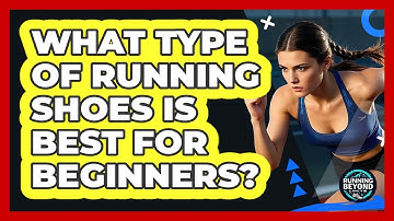 What Type Of Running Shoes Is Best For Beginners?