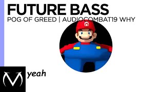 [Future Bass] - pog of greed  - Audiocombat19 why